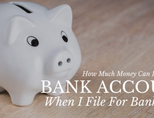 How Much Money Can I Have in My Bank Account When I File for Bankruptcy?